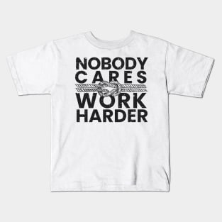 nobody cares work harder Kids T-Shirt